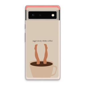 Aggressively drinks coffee: Google Pixel 6 Transparant Hoesje