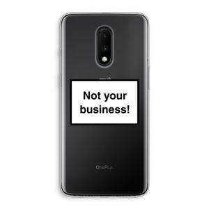 Not your business: OnePlus 7 Transparant Hoesje