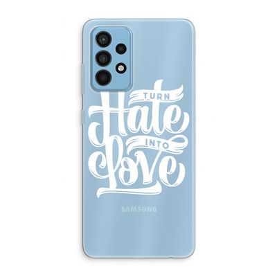 Turn hate into love: Samsung Galaxy A52 Transparant Hoesje