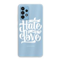 Turn hate into love: Samsung Galaxy A52 Transparant Hoesje
