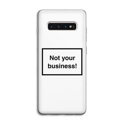 Not your business: Samsung Galaxy S10 4G Transparant Hoesje