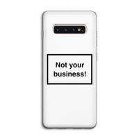 Not your business: Samsung Galaxy S10 4G Transparant Hoesje
