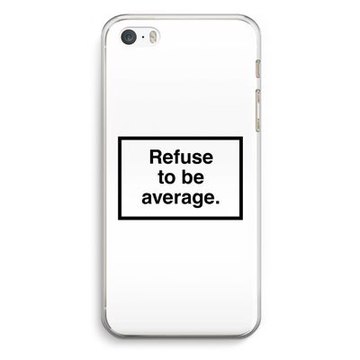 Refuse to be average: iPhone 5 / 5S / SE Transparant Hoesje