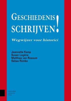 Geschiedenis schrijven! - Jeannette Kamp, Susan Legêne, Matthias van Rossum, Sebas Rümke - ebook