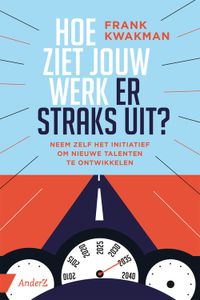 Hoe ziet jouw werk er straks uit? - Frank Kwakman - ebook