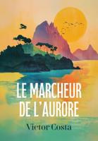 Le Marcheur de l'aurore - Victor Costa - ebook