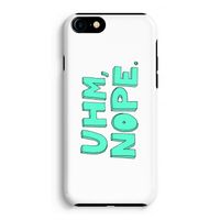 UHM, NOPE.: iPhone 8 Tough Case