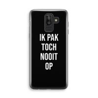 Ik pak nooit op - Zwart: Samsung Galaxy J8 (2018) Transparant Hoesje