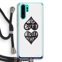 Big butt bigger heart: Huawei P30 Pro Transparant Hoesje met koord