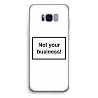 Not your business: Samsung Galaxy S8 Plus Transparant Hoesje