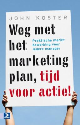 Weg met het marketingplan, tijd voor actie! (Paperback)