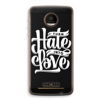 Turn hate into love: Motorola Moto Z Force Transparant Hoesje