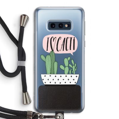 I love cacti: Samsung Galaxy S10e Transparant Hoesje met koord