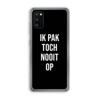 Ik pak nooit op - Zwart: Samsung Galaxy A41 Transparant Hoesje