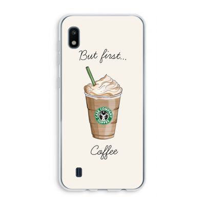 But first coffee: Samsung Galaxy A10 Transparant Hoesje