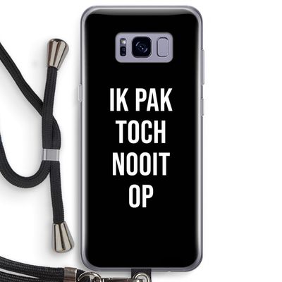 Ik pak nooit op - Zwart: Samsung Galaxy S8 Plus Transparant Hoesje met koord