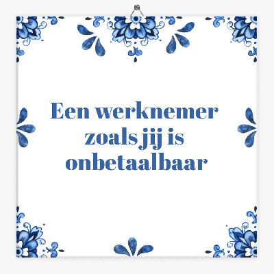 Tegeltje een werknemer zoals jij is onbetaalbaar