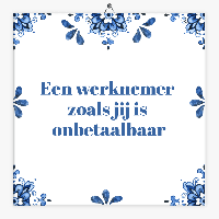 Tegeltje een werknemer zoals jij is onbetaalbaar