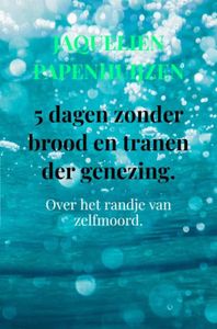 5 dagen zonder brood en tranen der genezing - Jaquelien Papenhuijzen - ebook