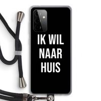 Ik wil naar huis - Zwart: Samsung Galaxy A72 5G Transparant Hoesje met koord