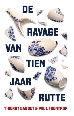 De ravage van tien jaar Rutte (Paperback)