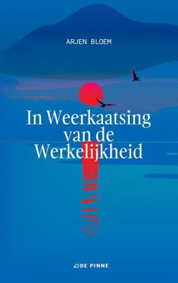 In Weerkaatsing van de Werkelijkheid - Arjen Bloem - Paperback (9789403661551) In Weerkaatsing van de Werkelijkheid - Arjen Bloem - Paperback (9789403661551)