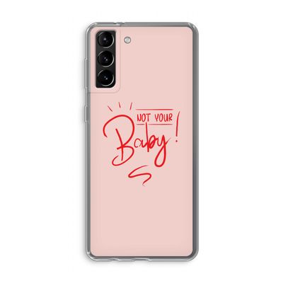 Not Your Baby: Samsung Galaxy S21 Plus Transparant Hoesje