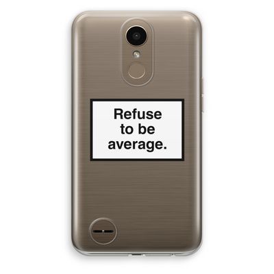 Refuse to be average: LG K10 (2017) Transparant Hoesje