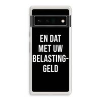 Belastinggeld - Zwart: Google Pixel 6 Pro Transparant Hoesje