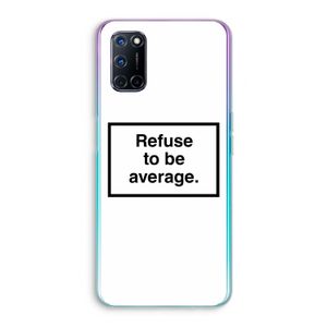 Refuse to be average: Oppo A92 Transparant Hoesje