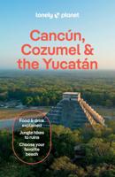Reisgids Cancun, Cozumel and the Yucatan - Mexico | Lonely Planet Reisgids Cancun, Cozumel and the Yucatan - Mexico | Lonely Planet