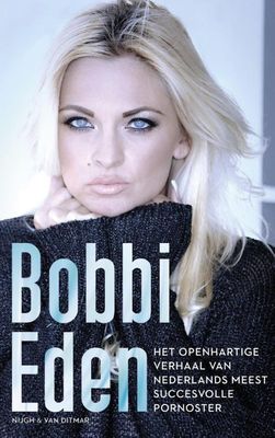 Het openhartige verhaal van Nederlands meest succesvolle pornoster - Bobbi Eden - ebook