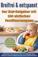 Breifrei & entspannt - Der BLW-Ratgeber mit 100 einfachen Familienrezepten(Das perfekte Geschenk für Babyshower & Geburt) - Leonie Wagner - ebook