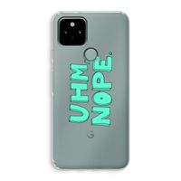UHM, NOPE.: Google Pixel 5 Transparant Hoesje