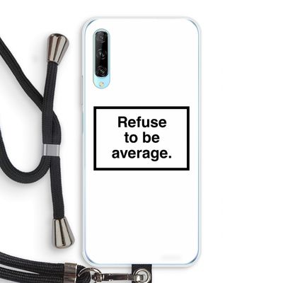 Refuse to be average: Huawei P Smart Pro Transparant Hoesje met koord