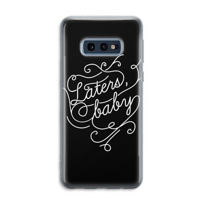 Laters, baby: Samsung Galaxy S10e Transparant Hoesje