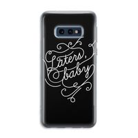 Laters, baby: Samsung Galaxy S10e Transparant Hoesje