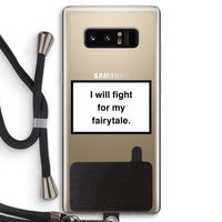 Fight for my fairytale: Samsung Galaxy Note 8 Transparant Hoesje met koord
