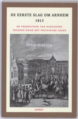 De Eerste Slag om Arnhem 1813 (Paperback)