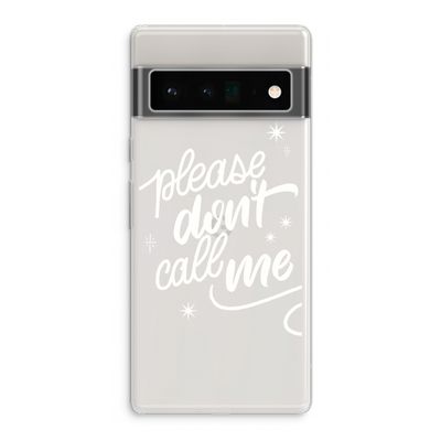 Don't call: Google Pixel 6 Pro Transparant Hoesje