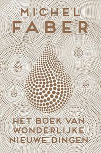 Het boek van wonderlijke nieuwe dingen - Michel Faber - ebook