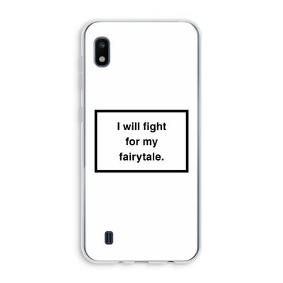 Fight for my fairytale: Samsung Galaxy A10 Transparant Hoesje