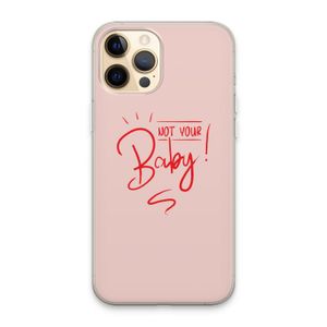 Not Your Baby: iPhone 13 Pro Max Transparant Hoesje