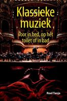 Klassieke muziek voor in bed, op het toilet of in bad - Roel Tanja - eBook (9789045318363) - thumbnail