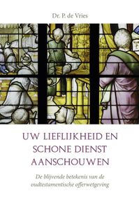 Uw lieflijkheid en schone dienst aanschouwen. - P. de Vries - ebook