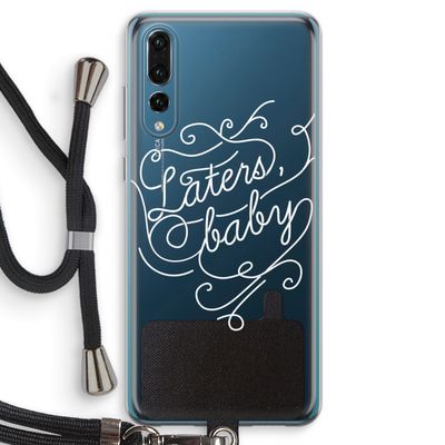 Laters, baby: Huawei P20 Pro Transparant Hoesje met koord