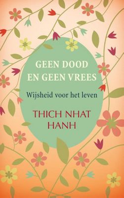 Thich  Nhat Hanh Geen dood en geen vrees