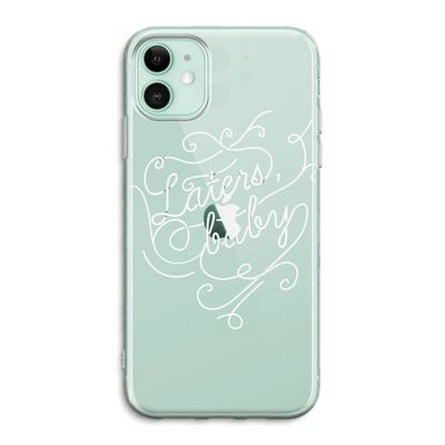 Laters, baby: iPhone 11 Transparant Hoesje