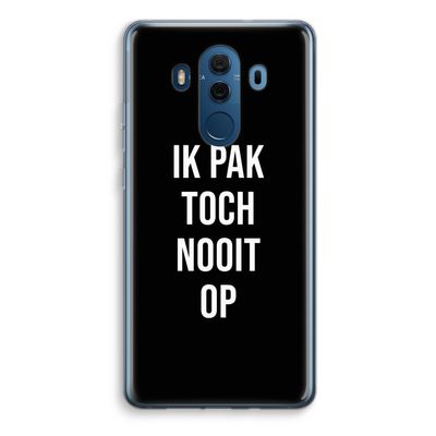 Ik pak nooit op - Zwart: Huawei Mate 10 Pro Transparant Hoesje