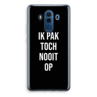 Ik pak nooit op - Zwart: Huawei Mate 10 Pro Transparant Hoesje